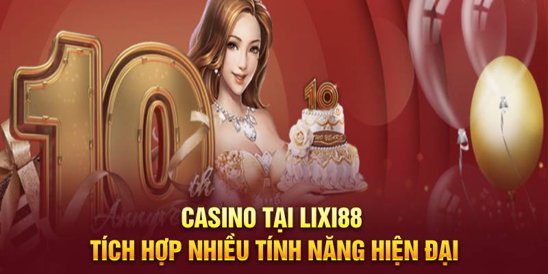 Casino tại Lixi88 tích hợp nhiều tính năng hiện đại