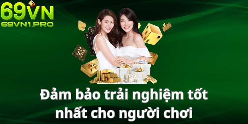 Đảm bảo trải nghiệm tốt nhất cho người chơi