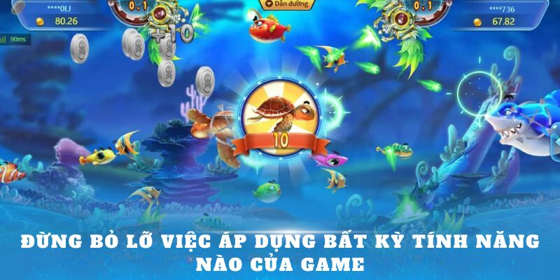 Đừng bỏ lỡ việc áp dụng bất kỳ tính năng nào của game