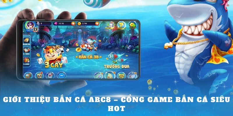 Giới thiệu Bắn cá abc8 – Cổng game bắn cá siêu hot