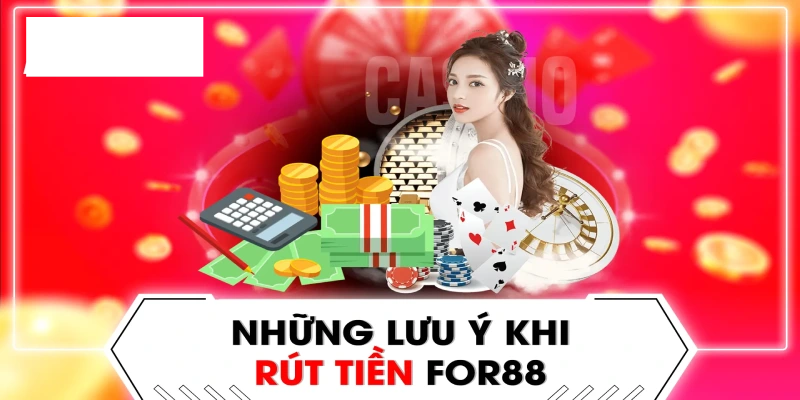 Các điều cần lưu ý khi rút tiền nhà cái For88 an toàn và nhanh chóng nhất