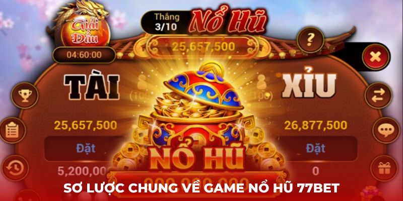 Sơ lược chung về game Nổ Hũ 77bet